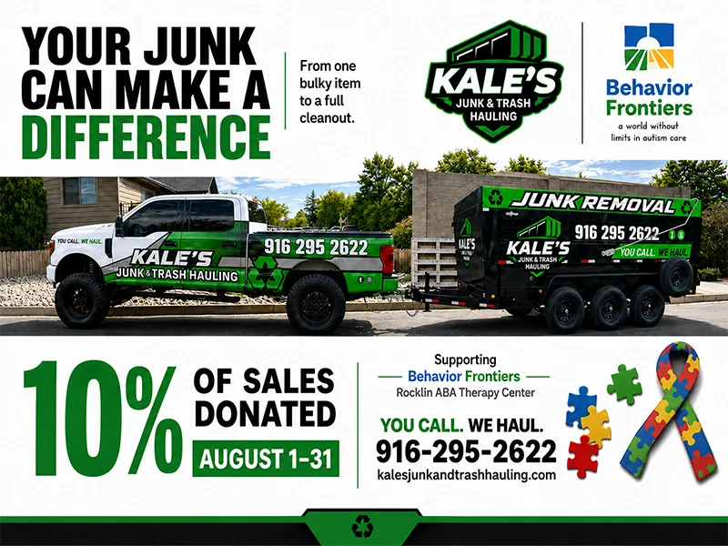 Kale's Junk & Trash Hauling truck and trailer. Your junk can make a difference — 10% of sales donated August 1 to 31, supporting Behavior Frontiers, Rocklin ABA Therapy Center.